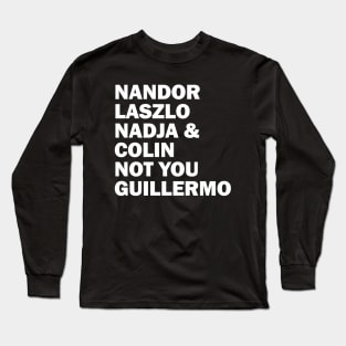 Nandor Laszlo Nadja And Colin Not You Guillermo Long Sleeve T-Shirt